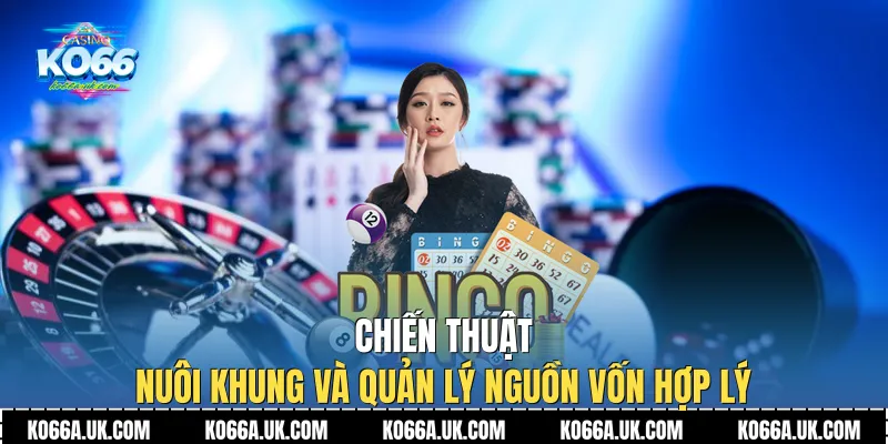 Chiến thuật nuôi khung và quản lý nguồn vốn hợp lý